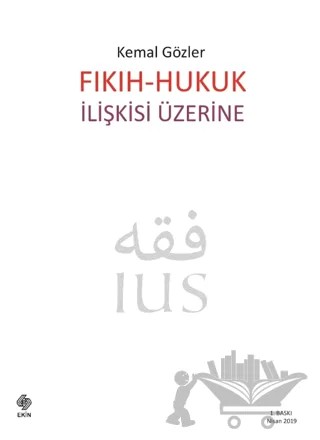 Fıkıh - Hukuk İlişkisi Üzerine – Kemal Gözler – Ekin Basım Yayın kitap kapağı