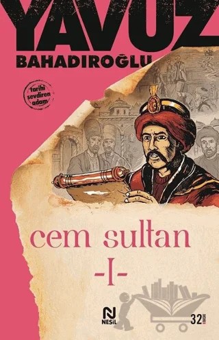 Cem Sultan Cilt: 1 – Yavuz Bahadıroğlu – Nesil Yayınları kitap kapağı