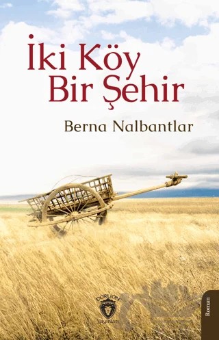 İki Köy Bir Şehir – Berna Nalbantlar – Dorlion Yayınları kitap kapağı