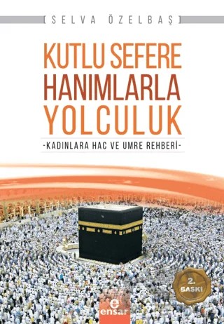 Kutlu Sefere Hanımlarla Yolculuk – Selva Özelbaş – Ensar Neşriyat kitap kapağı