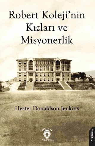 Robert Koleji’nin Kızları ve Misyonerlik – Hester Donaldson Jenkins – Dorlion Yayınları kitap kapağı