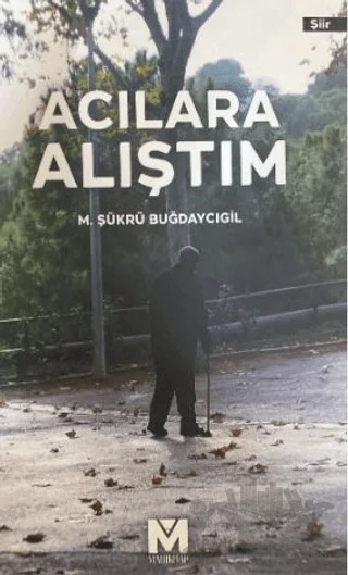 Acılara Alıştım – M. Şükrü Buğdaycıgil – Mahi Kitap kitap kapağı