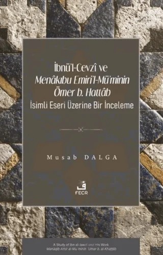 İbnü’l-Cevzî ve Menâkıbu Emiri’l-Mü’minin Ömer b. Hattâb İsimli Eseri Üzerine Bir İnceleme – Musab Dalga – Fecr Yayınları kitap kapağı
