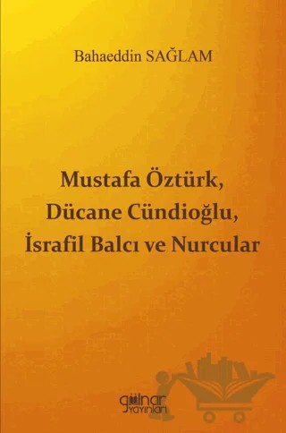 Mustafa Öztürk, Dücane Cündioğlu, İsrafil Balcı ve Nurcular – Bahaeddin Sağlam – Gülnar Yayınları kitap kapağı