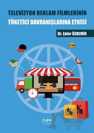 Televizyon Reklam Filmlerinin Tüketici Davranışlarına Etkisi – Zafer Özdemir – Der Yayınları kitap kapağı