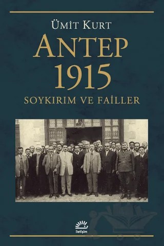 Antep 1915 Soykırım ve Failler – Ümit Kurt – İletişim Yayınevi kitap kapağı