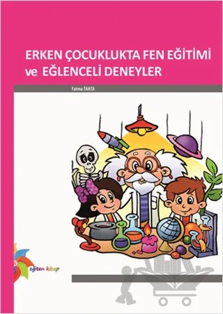 Erken Çocuklukta Fen Eğitimi ve Eğlenceli Deneyler – Fatma Tahta – Eğiten Kitap kitap kapağı