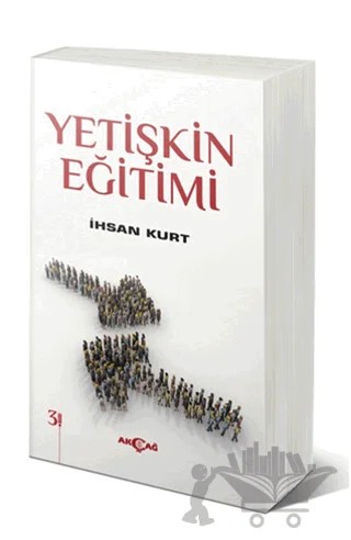 Yetişkin Eğitimi – İhsan Kurt – Akçağ Yayınları kitap kapağı