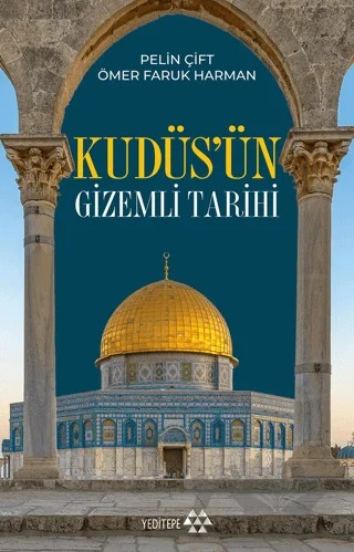 Kudüs’ün Gizemli Tarihi – Pelin Çift, Ömer Faruk Harman – Yeditepe Yayınevi kitap kapağı