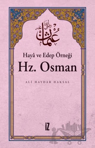 Haya ve Edep Örneği Hz.Osman – Ali Haydar Haksal – İz Yayıncılık kitap kapağı