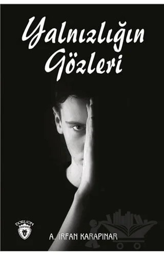 Yalnızlığın Gözleri – A. İrfan Karapınar – Dorlion Yayınları kitap kapağı