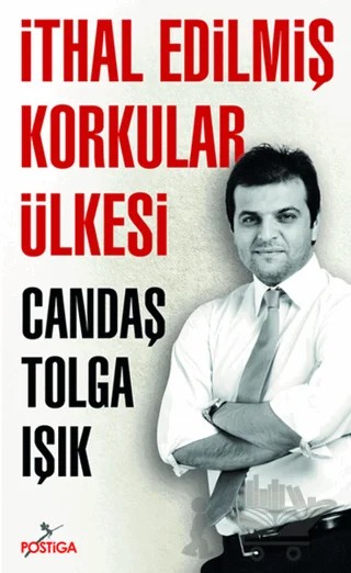 İthal Edilmiş Korkular Ülkesi – Candaş Tolga Işık – Postiga Yayınları kitap kapağı