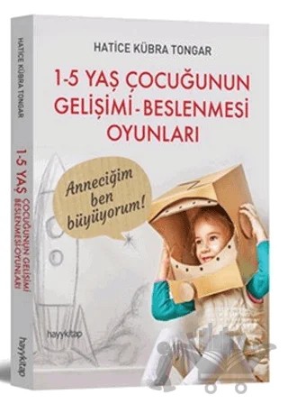 1 - 5 Yaş Çocuğunun Gelişimi - Beslenmesi Oyunları – Hatice Kübra Tongar – Hayykitap kitap kapağı