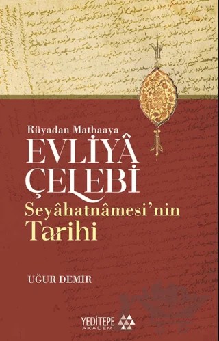 Evliyâ Çelebi Seyâhatnâmesi’nin Tarihi - Rüyadan Matbaaya – Uğur Demir – Yeditepe Akademi kitap kapağı