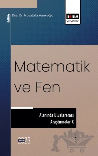 Matematik ve Fen Alanında Uluslararası Araştırmalar X – Mustafa Yeneroğlu – Eğitim Yayınevi - Bilimsel Eserler kitap kapağı