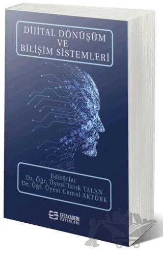 Dijital Dönüşüm ve Bilişim Sistemleri – Tarık Talan – Efe Akademi Yayınları kitap kapağı