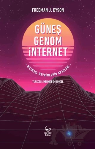 Güneş, Genom, İnternet Bilimsel Devrimlerin Araçları – Freeman J. Dyson – Ginko Kitap kitap kapağı