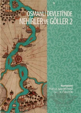 Osmanli Devleti'nde Nehirler ve Göller 2 – Özen Tok, Şakir Batmaz – Bi Not Yayınları kitap kapağı