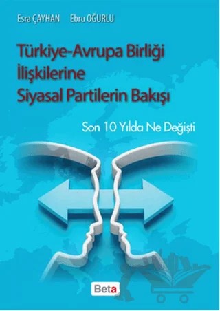 Türkiye-Avrupa Birliği İlişkilerine Siyasal Partilerin Bakışı – Ebru Oğurlu, Esra Çayhan – Beta Yayınevi kitap kapağı