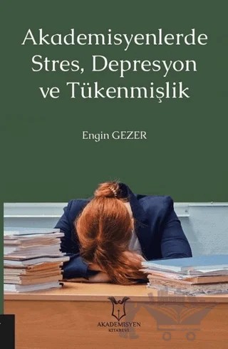 Akademisyenlerde Stres, Depresyon ve Tükenmişlik – Engin Gezer – Akademisyen Kitabevi kitap kapağı