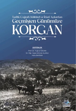 Tarihi, Coğrafi, Kültürel ve İdari Açılardan Geçmişten Günümüze Korgan – Kolektif – Fenomen Yayıncılık kitap kapağı