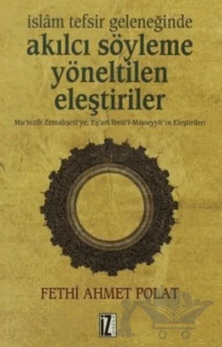 İslam Tefsir Geleneğinde Akılcı Söyleme Yönelik Eleştiriler – Fethi Ahmet Polat – İz Yayıncılık kitap kapağı