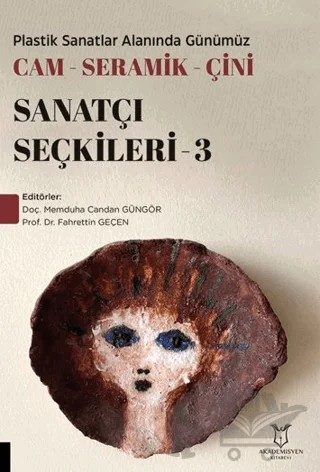 Plastik Sanatlar Alanında Günümüz Cam-Seramik-Çini Sanatçı Seçkileri 3 – Kolektif – Akademisyen Kitabevi kitap kapağı