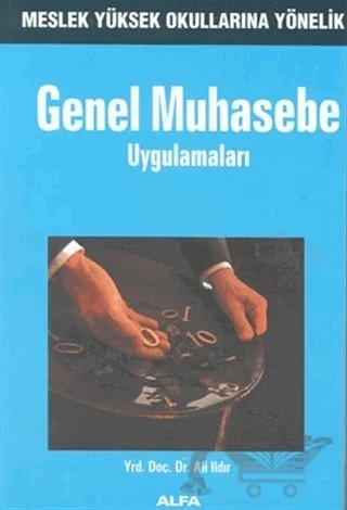 Genel Muhasebe Uygulamaları Meslek Yüksek Okullarına Yönelik – Ali Ildır – Alfa Yayınları - Ders Kitapları kitap kapağı
