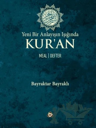 Yeni Bir Anlayışın Işığında Kur’an Meal -Defter – Bayraktar Bayraklı – Düşün Yayıncılık kitap kapağı