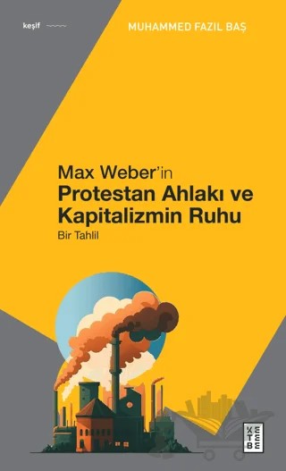 Max Weber’in Protestan Ahlakı – Muhammed Fazıl Baş – Ketebe Yayınları kitap kapağı