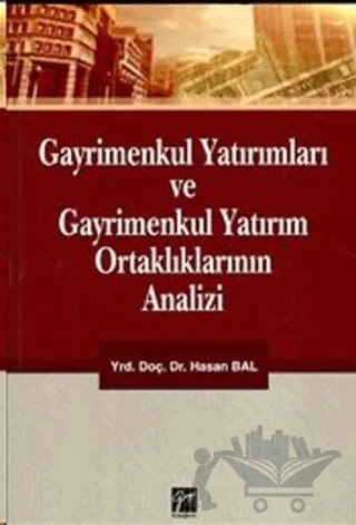 Gayrimenkul Yatırımları ve Gayrimenkul Yatırım Ortaklıklarının Analizi – Hasan Bal – Gazi Kitabevi kitap kapağı