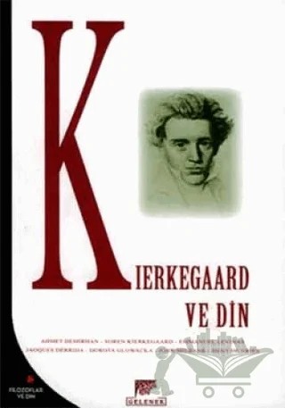 Kierkegaadr ve Din – Ahmet Demirhan, Dorota Glowacka, Emmanuel Levinas, Hent De Vries, Jaoques Derrida, John Milbank, Soren Kierkegaard – Gelenek Yayıncılık kitap kapağı