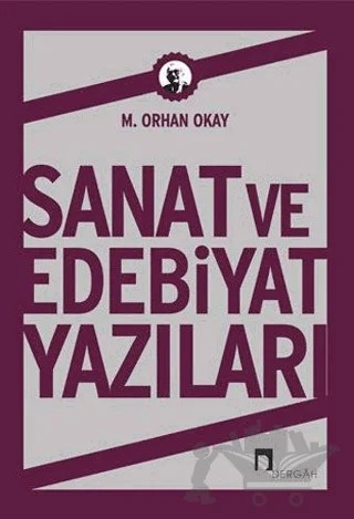 Sanat ve Edebiyat Yazıları – M. Orhan Okay – Dergah Yayınları kitap kapağı