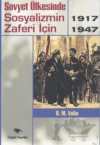 Sovyet Ülkesinde Sosyalizmin Zaferi İçin 1917-1947 – B. M. Volin – Ceylan Yayınları kitap kapağı