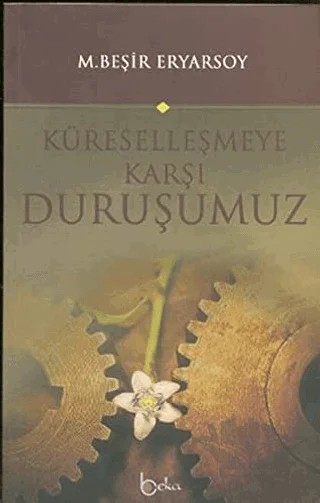 Küreselleşmeye Karşı Duruşumuz – M. Beşir Eryarsoy – Beka Yayınları kitap kapağı