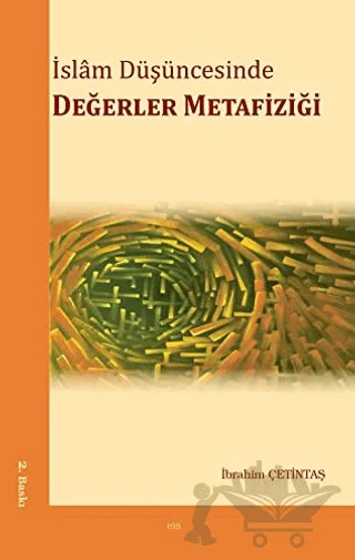 İslam Düşüncesinde Değerler Metafiziği – İbrahim Çetintaş – Elis Yayınları kitap kapağı