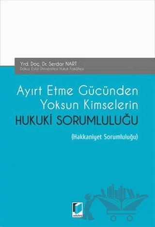 Ayırt Etme Gücünden Yoksun Kimselerin Hukuki Sorumluluğu – Serdar Nart – Adalet Yayınevi kitap kapağı