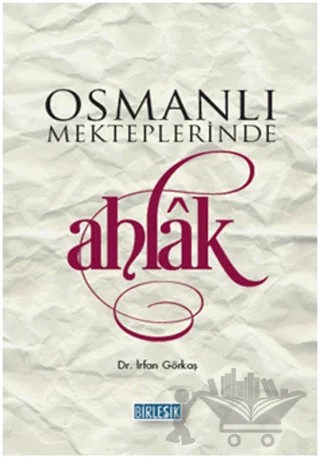 Osmanlı Mekteplerinde Ahlak – İrfan Görkaş – Birleşik Yayınevi kitap kapağı