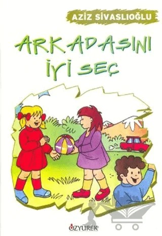 Arkadaşını İyi Seç – Aziz Sivaslıoğlu – Özyürek Yayınları kitap kapağı