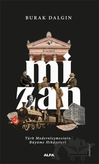 Mizan - Türk Modernleşmesinin Büyüme Hikayeleri – Burak Dalgın – Alfa Yayınları kitap kapağı