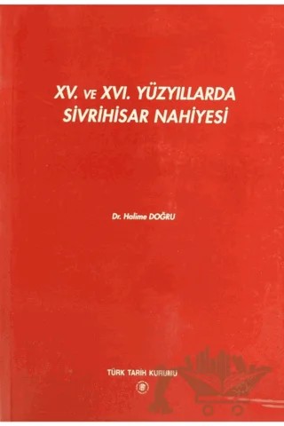 15. ve 16. Yüzyıllarda Sivrihisar Nahiyesi – Halime Doğru – Türk Tarih Kurumu Yayınları kitap kapağı