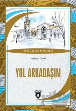 Yol Arkadaşım Dünya Çocuk Klasikleri – Maksim Gorki – Dorlion Yayınları kitap kapağı