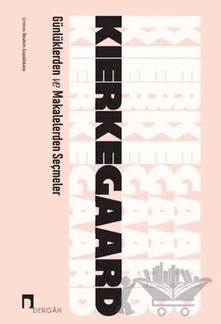 Günlüklerden Ve Makalelerden Seçmeler – Soren Kierkegaard – Dergah Yayınları kitap kapağı