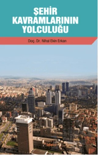 Şehir Kavramlarının Yolculuğu – Nihal Ekin Erkan – İdeal Kültür Yayıncılık kitap kapağı