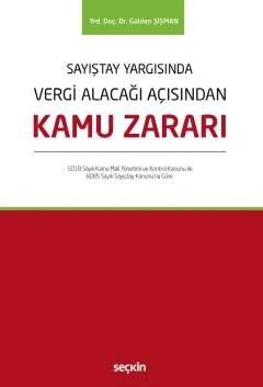 Sayıştay YargısındaVergi Alacağı Açısından Kamu Zararı 5018 Sayılı Kamu Mali Yönetimi ve Kontrol Kanunu ile – Gülden Şişman – Seçkin Yayıncılık kitap kapağı
