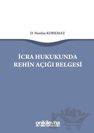 İcra Hukukunda Rehin Açığı Belgesi – Nurdan Korkmaz – On İki Levha Yayınları kitap kapağı