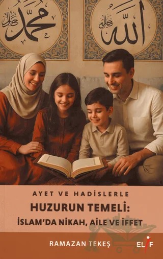 Ayet ve Hadislerle Huzurun Temeli: İslam’da Nikah, Aile ve İffet – Ramazan Tekeş – Elif Yayınları kitap kapağı