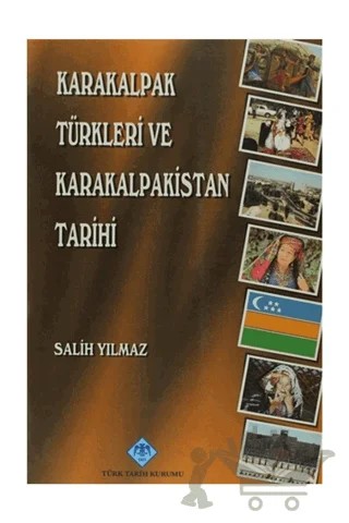 Karakalpak Türkleri ve Karakalpakistan Tarihi – Salih Yılmaz – Türk Tarih Kurumu Yayınları kitap kapağı