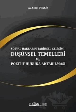 Sosyal Hakların Tarihsel Gelişimi: Düşünsel Temelleri ve Pozitif Hukuka Aktarılması – Sibel Dengiz – Platon Hukuk kitap kapağı