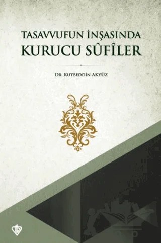 Tasavvufun İnşasında Kurucu Sufiler – Kutbeddin Akyüz – Türkiye Diyanet Vakfı Yayınları kitap kapağı